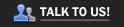 talk to us